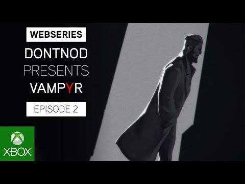 Webseries: DONTNOD Presents Vampyr Episode 2 - Architects of the Obscure