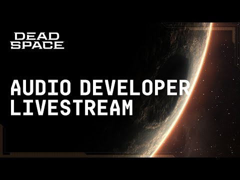 Dead Space | The Sound of Fear Reimagined | Audio Developer Livestream